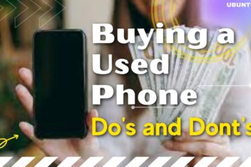 Things To Consider Before Buying a Used Phone: Do's and Don'ts